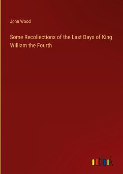 Cover Some Recollections of the Last Days of King William the Fourth