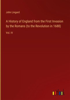 A History of England from the First Invasion by the Romans (to the Revolution in 1688)