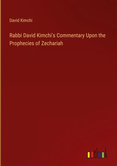 Rabbi David Kimchi's Commentary Upon the Prophecies of Zechariah