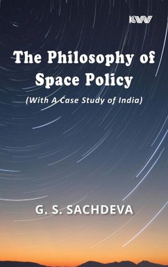 The Philosophy of Space Policy (With A Case Study of India) - Sachdeva, G S