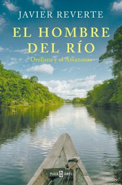 El Hombre del Río: Orellana Y El Amazonas / The Man from the River - Reverte, Javier El Hombre del Río: Orellana Y El Amazonas / The Man from the River - Reverte, Javier