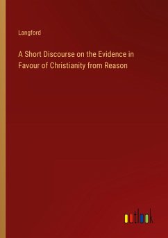 A Short Discourse on the Evidence in Favour of Christianity from Reason - Langford