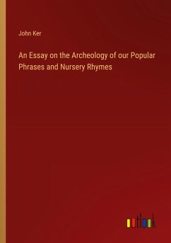An Essay on the Archeology of our Popular Phrases and Nursery Rhymes