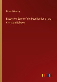 Essays on Some of the Peculiarities of the Christian Religion