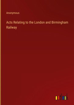 Acts Relating to the London and Birmingham Railway