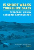 15 Short Walks in the Yorkshire Dales - Sedbergh, Kirkby Lonsdale and Ingleton 15 Short Walks in the Yorkshire Dales - Sedbergh, Kirkby Lonsdale and Ingleton