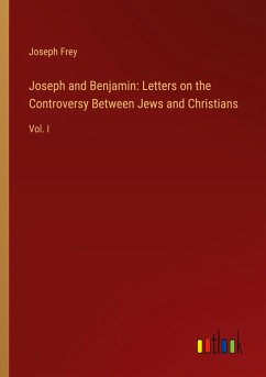 Joseph and Benjamin: Letters on the Controversy Between Jews and Christians