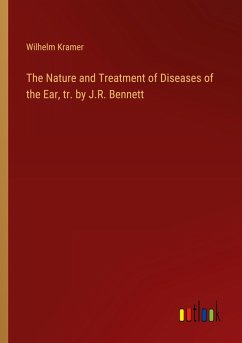 The Nature and Treatment of Diseases of the Ear, tr. by J.R. Bennett - Kramer, Wilhelm