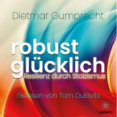 robust glücklich: Resilienz durch Stoizismus (MP3-Download)