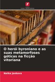 O herói byroniano e as suas metamorfoses góticas na ficção vitoriana O herói byroniano e as suas metamorfoses góticas na ficção vitoriana