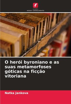 O herói byroniano e as suas metamorfoses góticas na ficção vitoriana - Jankova, Natka