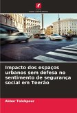 Impacto dos espaços urbanos sem defesa no sentimento de segurança social em Teerão Impacto dos espaços urbanos sem defesa no sentimento de segurança social em Teerão