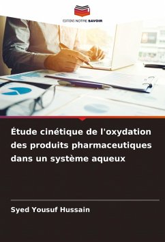 Étude cinétique de l'oxydation des produits pharmaceutiques dans un système aqueux - Yousuf Hussain, Syed