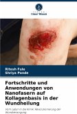 Fortschritte und Anwendungen von Nanofasern auf Kollagenbasis in der Wundheilung Fortschritte und Anwendungen von Nanofasern auf Kollagenbasis in der Wundheilung