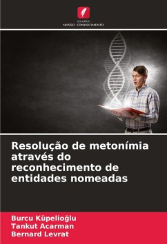 Resolução de metonímia através do reconhecimento de entidades nomeadas - Küpelioglu, Burcu;Acarman, Tankut;Levrat, Bernard