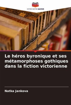 Le héros byronique et ses métamorphoses gothiques dans la fiction victorienne - Jankova, Natka