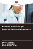 Un modo divertente per imparare l'anatomia patologica Un modo divertente per imparare l'anatomia patologica