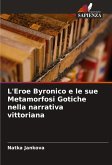 L'Eroe Byronico e le sue Metamorfosi Gotiche nella narrativa vittoriana L'Eroe Byronico e le sue Metamorfosi Gotiche nella narrativa vittoriana