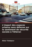 L'impact des espaces urbains sans défense sur le sentiment de sécurité sociale à Téhéran L'impact des espaces urbains sans défense sur le sentiment de sécurité sociale à Téhéran