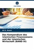 Das Kompendium des islamischen Finanzwesens und der islamischen Wirtschaft (BAND III)
