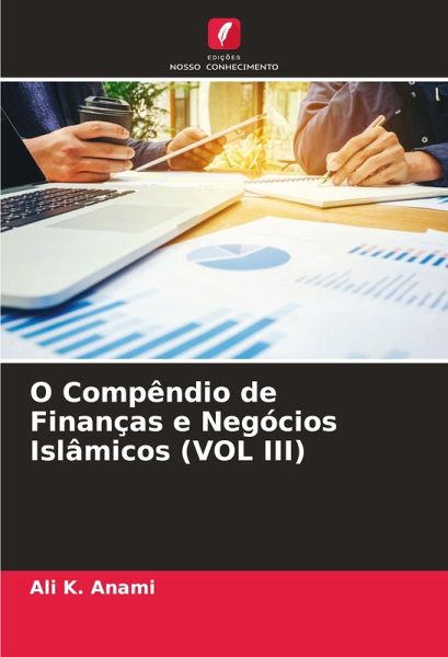 O Compêndio de Finanças e Negócios Islâmicos (VOL III) O Compêndio de Finanças e Negócios Islâmicos (VOL III)