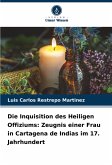 Die Inquisition des Heiligen Offiziums: Zeugnis einer Frau in Cartagena de Indias im 17. Jahrhundert Die Inquisition des Heiligen Offiziums: Zeugnis einer Frau in Cartagena de Indias im 17. Jahrhundert