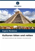 Kulturen töten und retten Kulturen töten und retten