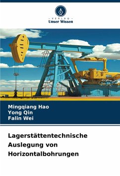 Lagerstättentechnische Auslegung von Horizontalbohrungen - Hao, Mingqiang;Qin, Yong;Wei, Falin