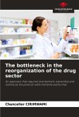 The bottleneck in the reorganization of the drug sector