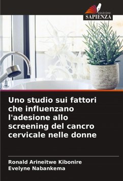 Uno studio sui fattori che influenzano l'adesione allo screening del cancro cervicale nelle donne - Arineitwe Kibonire, Ronald;Nabankema, Evelyne