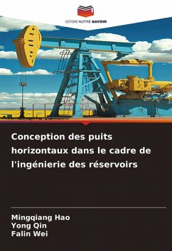 Conception des puits horizontaux dans le cadre de l'ingénierie des réservoirs - Hao, Mingqiang;Qin, Yong;Wei, Falin