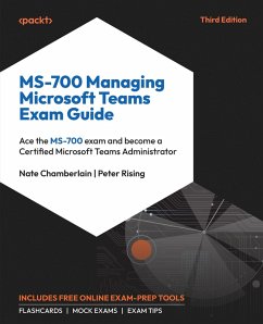 MS-700 Managing Microsoft Teams Exam Guide (eBook, ePUB) - Chamberlain, Nate; Rising, Peter