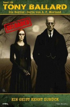 Tony Ballard - Reloaded, Band 158: Ein Geist kehrt zurück - Morland, A. F. Tony Ballard - Reloaded, Band 158: Ein Geist kehrt zurück - Morland, A. F.