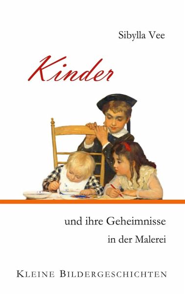 Kinder und ihre Geheimnisse in der Malerei Kinder und ihre Geheimnisse in der Malerei