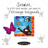 Satolat, le p'tit tout moche ses amis et l'étrange baignade Satolat, le p'tit tout moche ses amis et l'étrange baignade