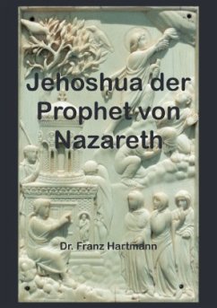 Jehoshua der Prophet von Nazareth - Hartmann, Dr. Franz