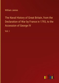 The Naval History of Great Britain, from the Declaration of War by France in 1793, to the Accession of George IV