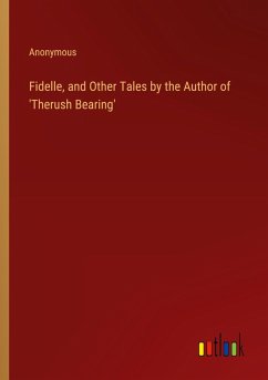 Fidelle, and Other Tales by the Author of 'Therush Bearing'