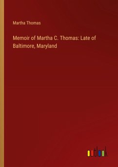 Memoir of Martha C. Thomas: Late of Baltimore, Maryland Memoir of Martha C. Thomas: Late of Baltimore, Maryland