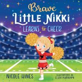 Brave Little Nikki Learns to Cheer Brave Little Nikki Learns to Cheer