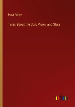 Tales about the Sun, Moon, and Stars - Parley, Peter