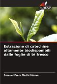 Estrazione di catechine altamente biodisponibili dalle foglie di tè fresco