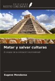 Matar y salvar culturas