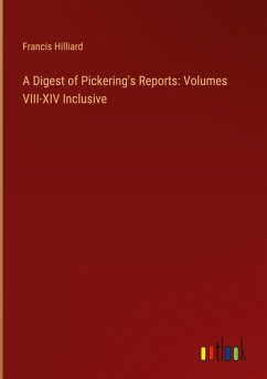 A Digest of Pickering's Reports: Volumes VIII-XIV Inclusive