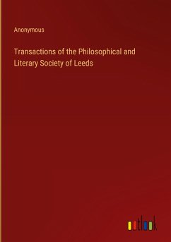 Transactions of the Philosophical and Literary Society of Leeds - Anonymous