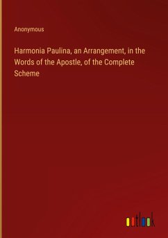 Harmonia Paulina, an Arrangement, in the Words of the Apostle, of the Complete Scheme - Anonymous