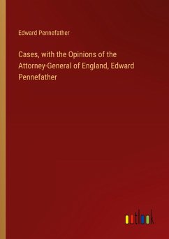 Cover Cases, with the Opinions of the Attorney-General of England, Edward Pennefather