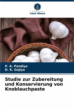 Studie zur Zubereitung und Konservierung von Knoblauchpaste - Pandiya, P. A.;Gojiya, D. K.