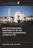 Los presupuestos ideológicos de las reformas pombalinas (1750-1777) Los presupuestos ideológicos de las reformas pombalinas (1750-1777)