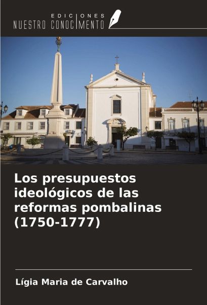 Los presupuestos ideológicos de las reformas pombalinas (1750-1777) Los presupuestos ideológicos de las reformas pombalinas (1750-1777)